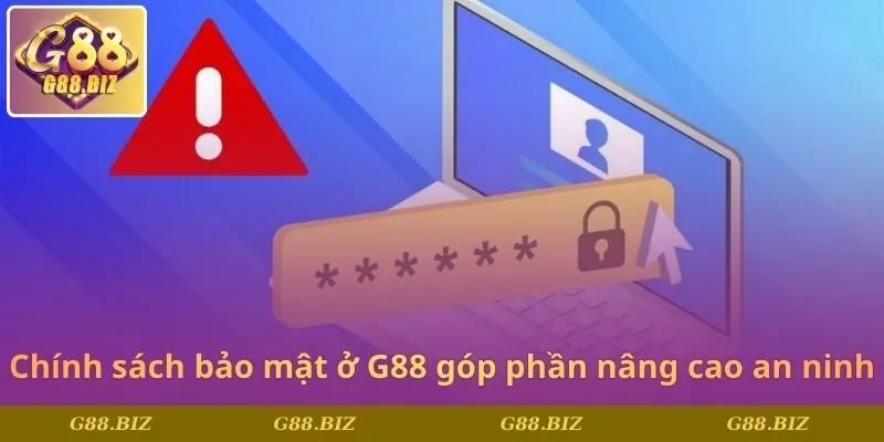 Chính sách bảo mật ở G88 góp phần nâng cao an ninh