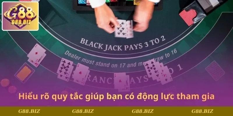 Hiểu rõ quy tắc giúp bạn có động lực tham gia