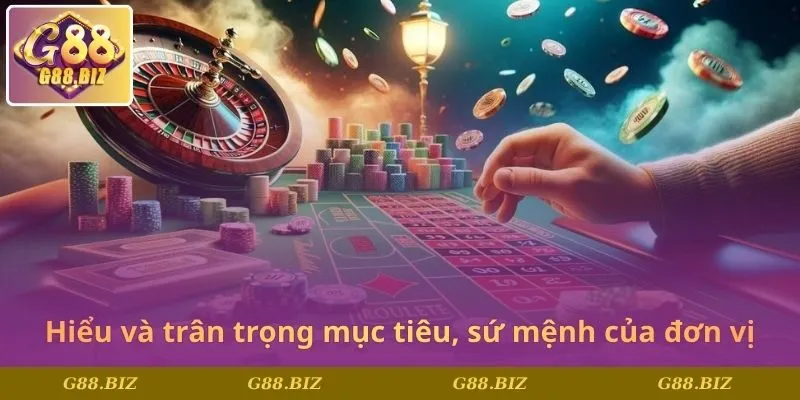 Hiểu và trân trọng mục tiêu, sứ mệnh của đơn vị