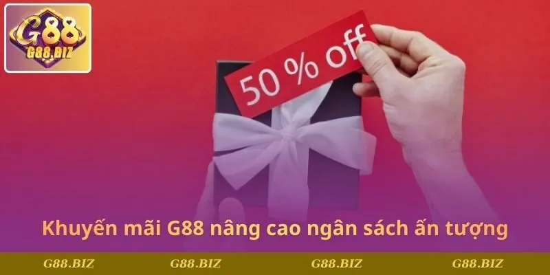Khuyến mãi G88 nâng cao ngân sách ấn tượng