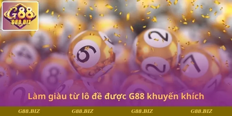 Làm giàu từ lô đề được G88 khuyến khích