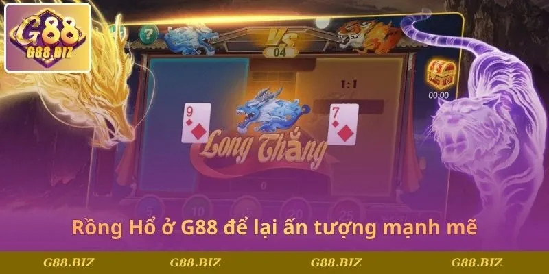 Rồng Hổ ở G88 để lại ấn tượng mạnh mẽ