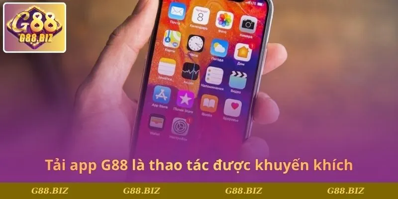 Tải app G88 là thao tác được khuyến khích