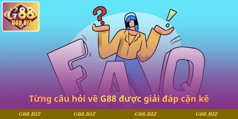 Từng câu hỏi về G88 được giải đáp cặn kẽ